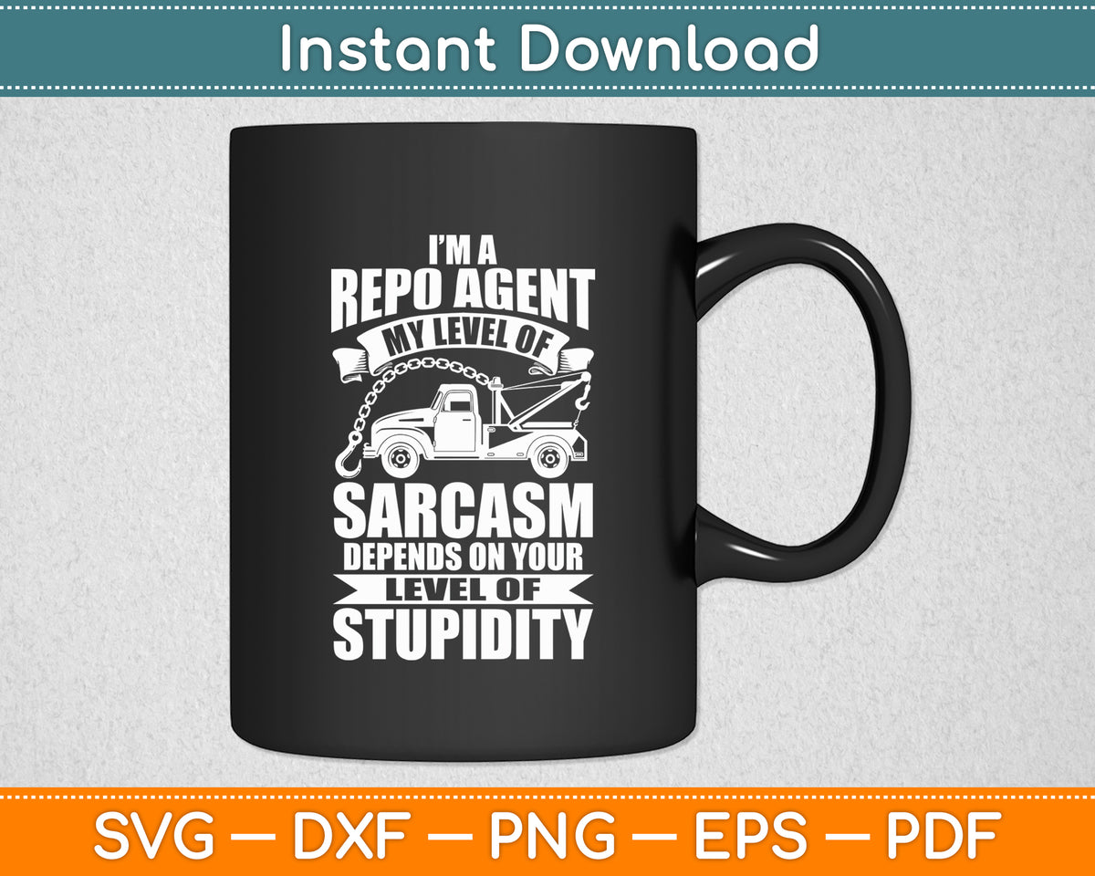 I’m A Repo Agent My Level Of Sarcasm Funny Svg Digital Cutting File