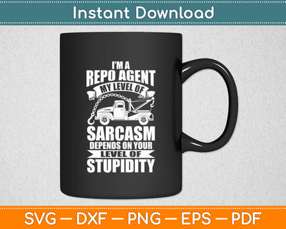 I’m A Repo Agent My Level Of Sarcasm Funny Svg Digital Cutting File