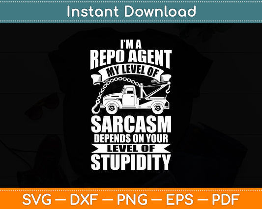 I’m A Repo Agent My Level Of Sarcasm Funny Svg Digital Cutting File