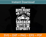 I’m A Repo Agent My Level Of Sarcasm Funny Svg Digital Cutting File