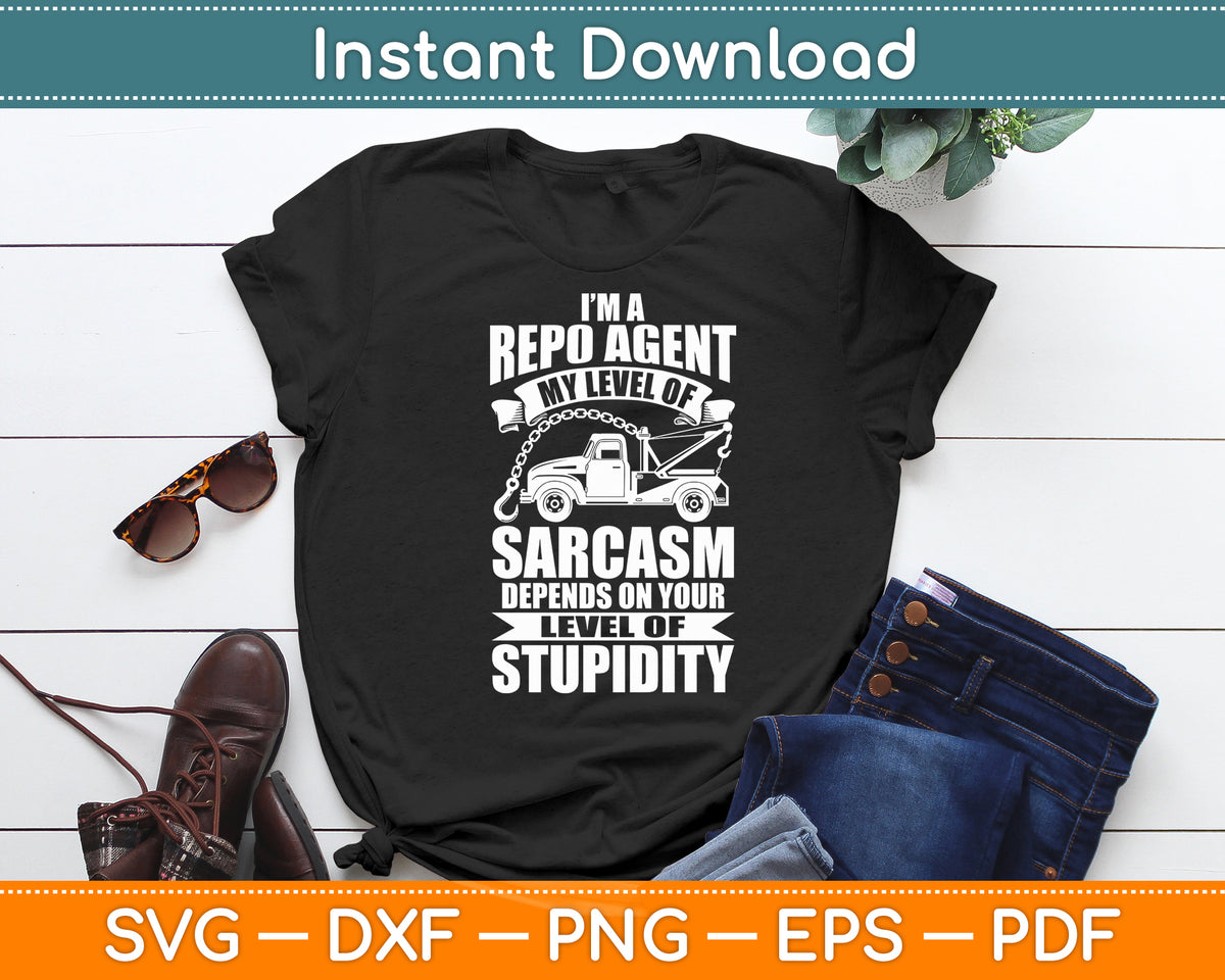 I’m A Repo Agent My Level Of Sarcasm Funny Svg Digital Cutting File