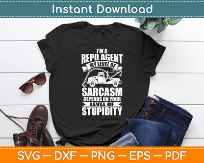 I’m A Repo Agent My Level Of Sarcasm Funny Svg Digital Cutting File