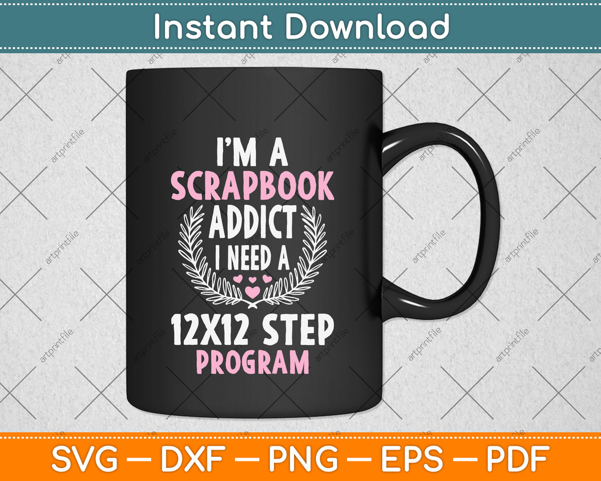 I’m A Scrapbook Addict Scrapbooking Svg Png Dxf Digital Cutting File
