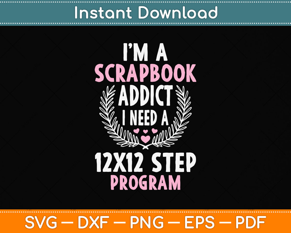 I’m A Scrapbook Addict Scrapbooking Svg Png Dxf Digital Cutting File
