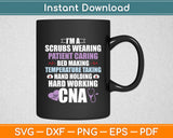 I’m A Scrubs Wearing CNA Certified Nursing Assistant Svg Digital Cutting File