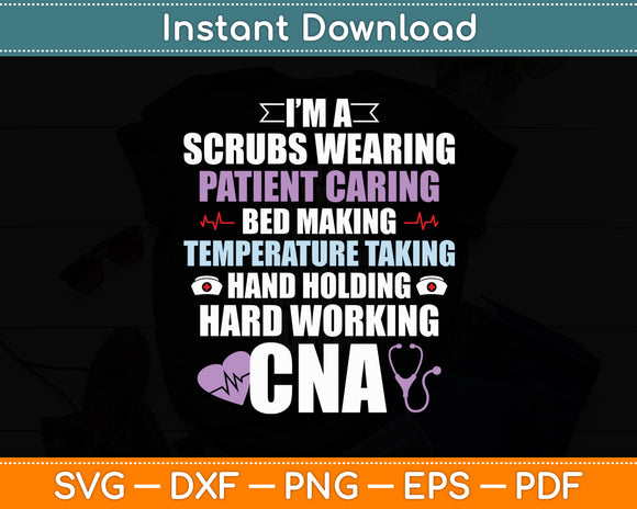 I’m A Scrubs Wearing CNA Certified Nursing Assistant Svg Digital Cutting File