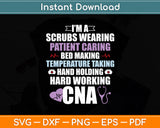 I’m A Scrubs Wearing CNA Certified Nursing Assistant Svg Digital Cutting File