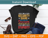 I’m A Security Guard My Sarcasm Of Stupidity Svg Digital Cutting File