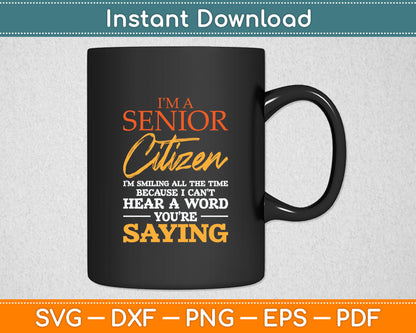 I'm A Senior Citizen - Oldies Older Man Grandpa Retiree Svg Digital Cutting File
