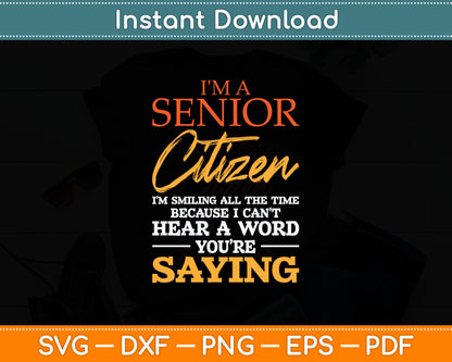 I'm A Senior Citizen - Oldies Older Man Grandpa Retiree Svg Digital Cutting File