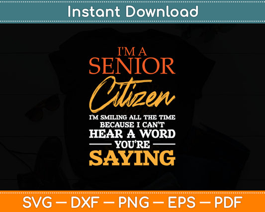 I'm A Senior Citizen - Oldies Older Man Grandpa Retiree Svg Digital Cutting File