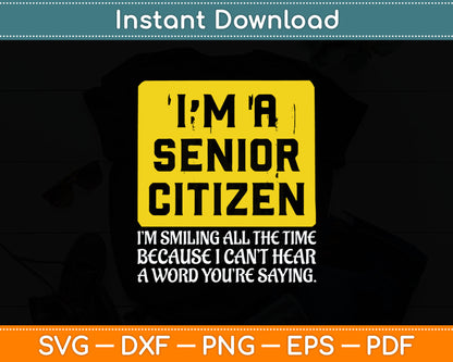 I'm A Senior Citizen Old People Hard of Hearing Elderly Svg Digital Cutting File