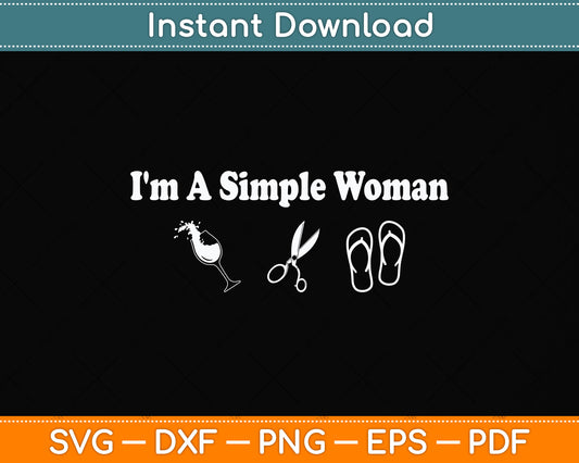 I'm A Simple Woman Svg Png Dxf Digital Cutting File