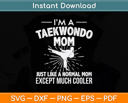 I’m A Taekwondo Mom Just Like A Normal Mom Svg Png Dxf Digital Cutting File