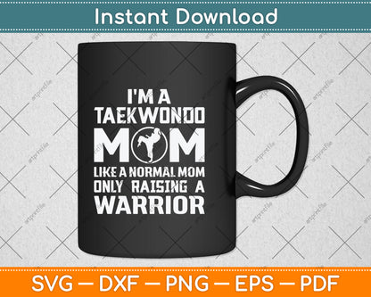 I'm A Taekwondo Mom Like A Normal Mom Only Raising Svg Digital Cutting File