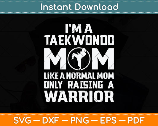 I'm A Taekwondo Mom Like A Normal Mom Only Raising Svg Digital Cutting File