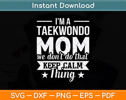 I'm A Taekwondo Mom We Don't Do That Svg Png Dxf Digital Cutting File