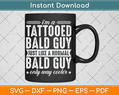 I’m A Tattooed Bald Guy Just Like A Normal Bald Guy Svg Digital Cutting File