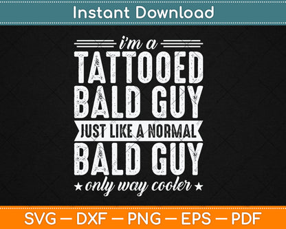 I’m A Tattooed Bald Guy Just Like A Normal Bald Guy Svg Digital Cutting File