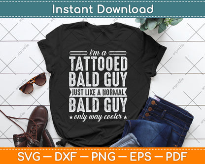 I’m A Tattooed Bald Guy Just Like A Normal Bald Guy Svg Digital Cutting File