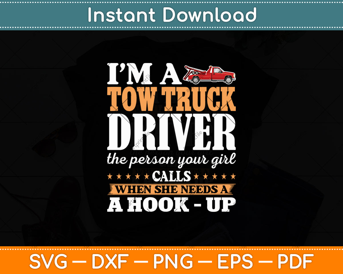 I’m A Tow Truck Driver The Person Your Girl Funny Svg Digital Cutting File