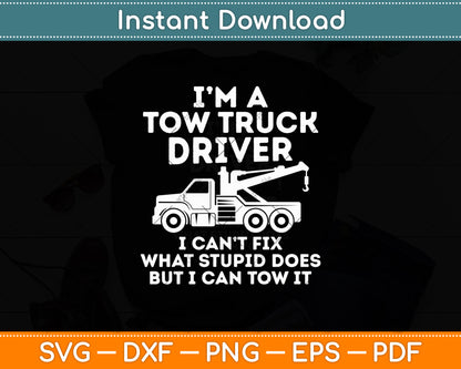 I'm A Tow Truck Driver I Can't Fix Truck Driver Funny Svg Digital Cutting File
