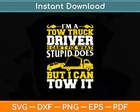 Funny Tow Truck Operator I'm A Tow Truck Driver Svg Digital Cutting File