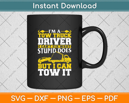 Funny Tow Truck Operator I'm A Tow Truck Driver Svg Digital Cutting File