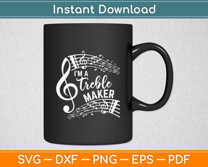 I'm A Treble Maker Music Instrument Lovers Svg Digital Cutting File