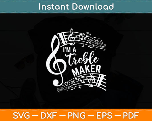 I'm A Treble Maker Music Instrument Lovers Svg Digital Cutting File