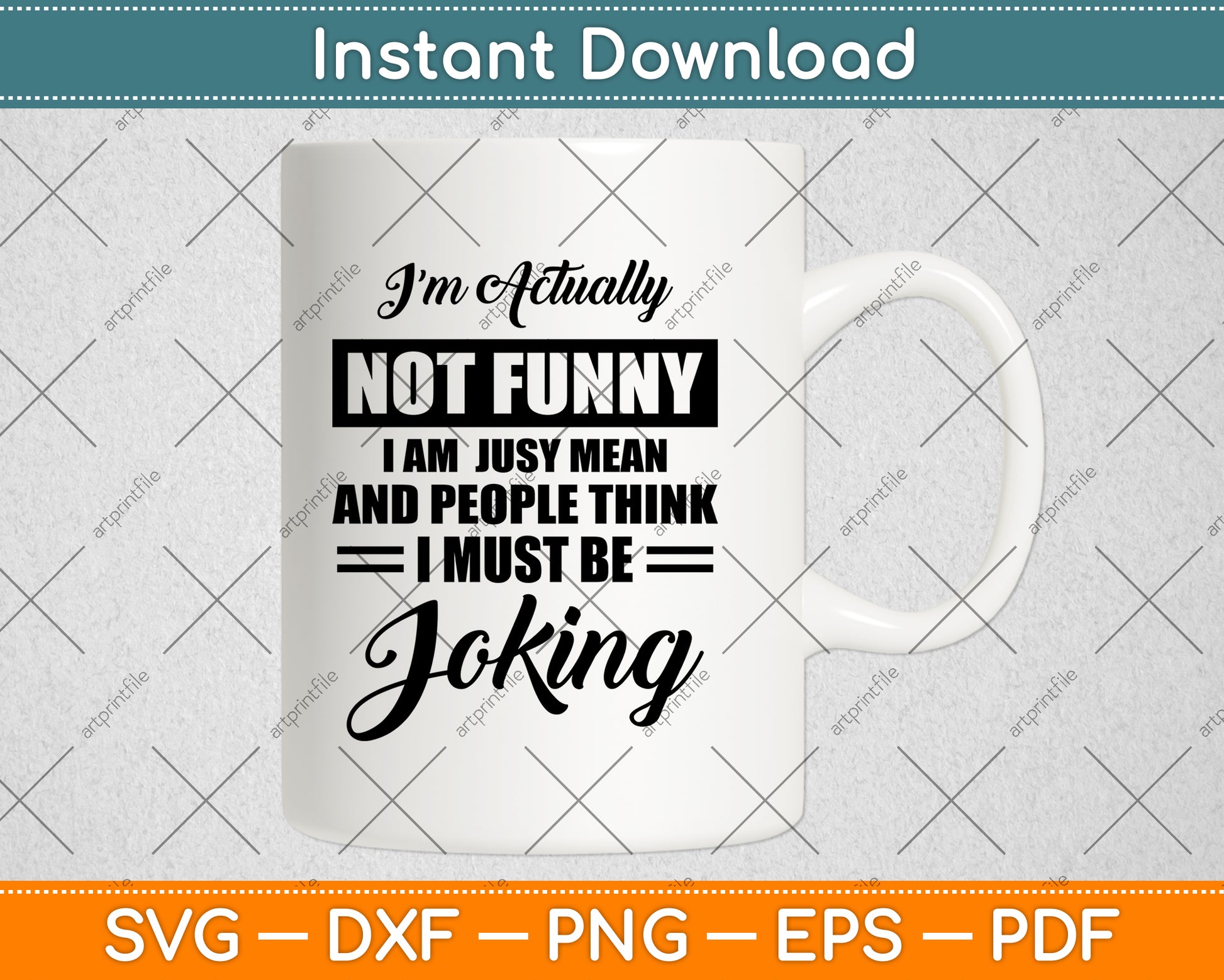 I'm Actually Not Funny I Am Just Mean and People Think Svg Png Dxf Digital Cutting File