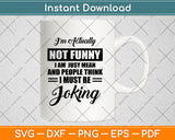 I'm Actually Not Funny I Am Just Mean and People Think Svg Png Dxf Digital Cutting File