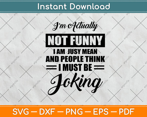 I'm Actually Not Funny I Am Just Mean and People Think Svg Png Dxf Digital Cutting File