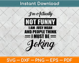 I'm Actually Not Funny I Am Just Mean and People Think Svg Png Dxf Digital Cutting File