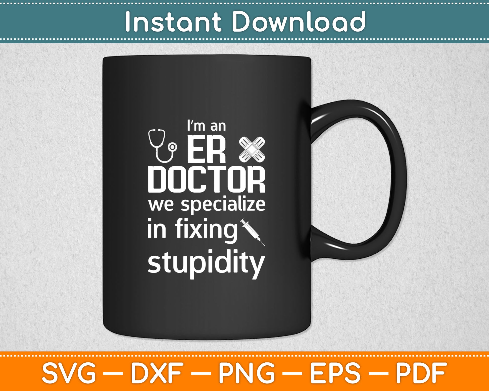 I’m An ER Doctor We Specialize In Fixing Stupidity Svg Digital Cutting File