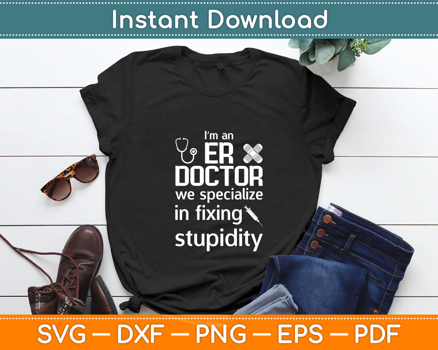 I’m An ER Doctor We Specialize In Fixing Stupidity Svg Digital Cutting File