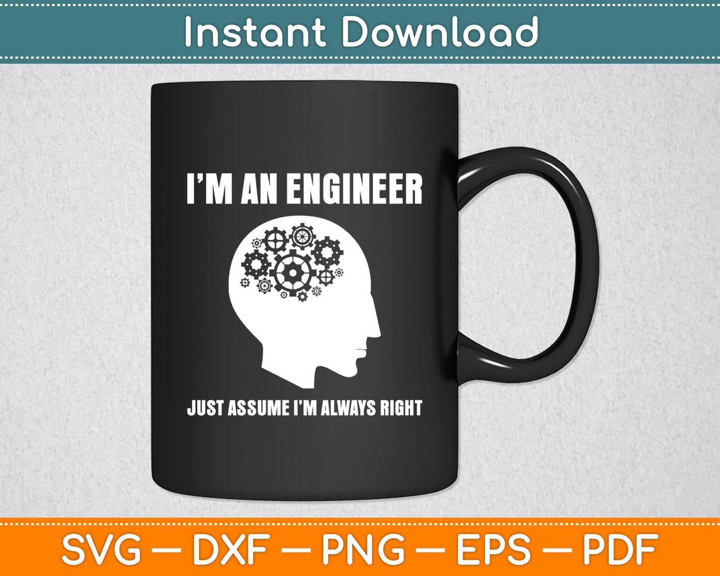 I’m An Engineer Just Assume I’m Always Right Svg Digital Cutting File