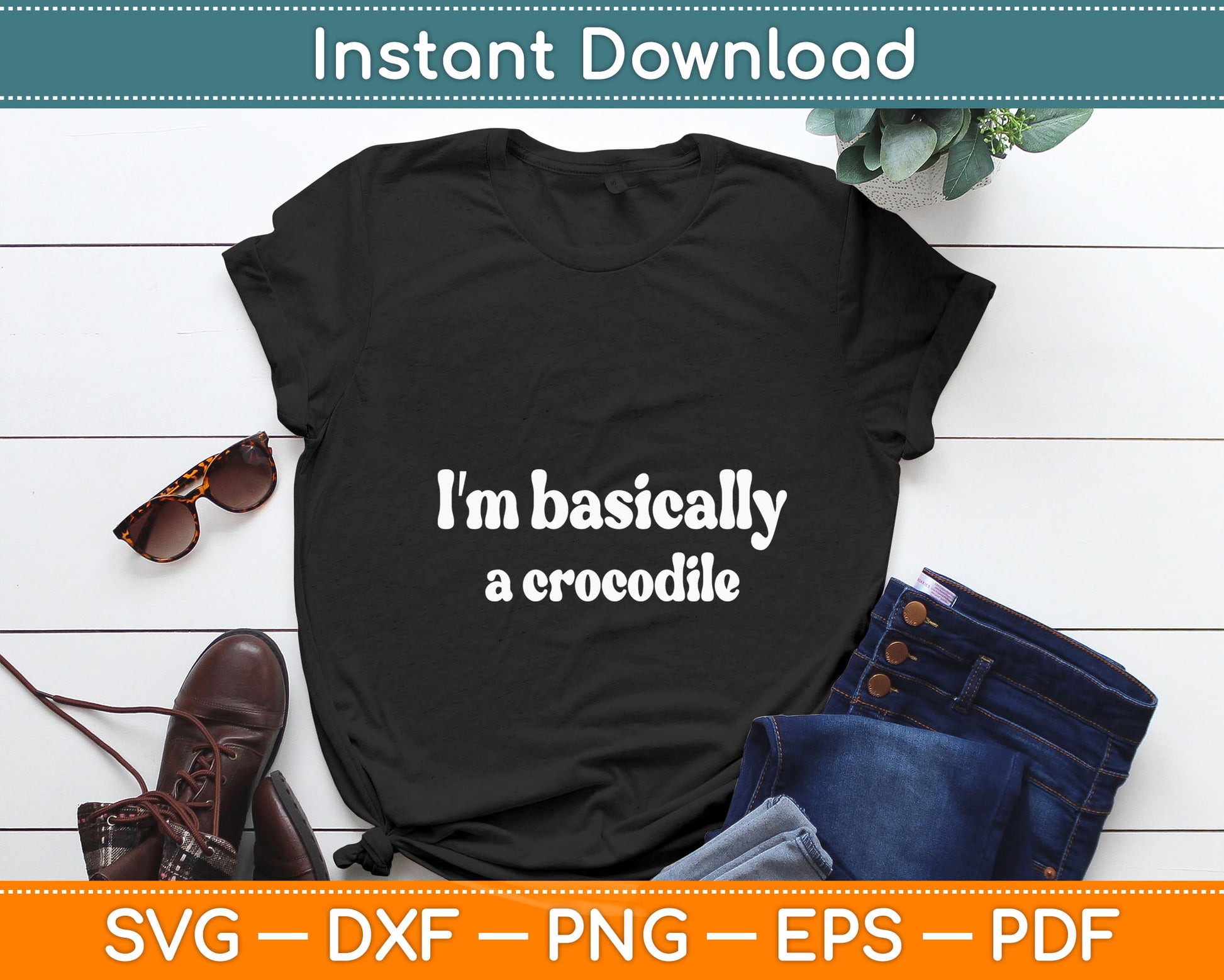 I'm Basically A Crocodile Funny Svg Digital Cutting File