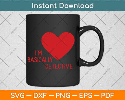 I'm Basically a Detective True Crime Svg Digital Cutting File