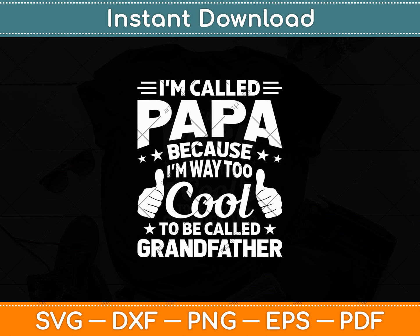 I’m Called Papa Because I'm Way Too Cool To Be Called Grandfather Svg Design Cut File