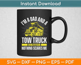 I’m Dad And A Tow Truck Driver Dad Funny Svg Digital Cutting File