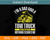I’m Dad And A Tow Truck Driver Dad Funny Svg Digital Cutting File