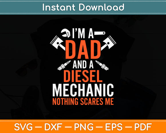 I'm Dad And A Diesel Mechanic Nothing Scares Me Funny Svg Digital Cutting File