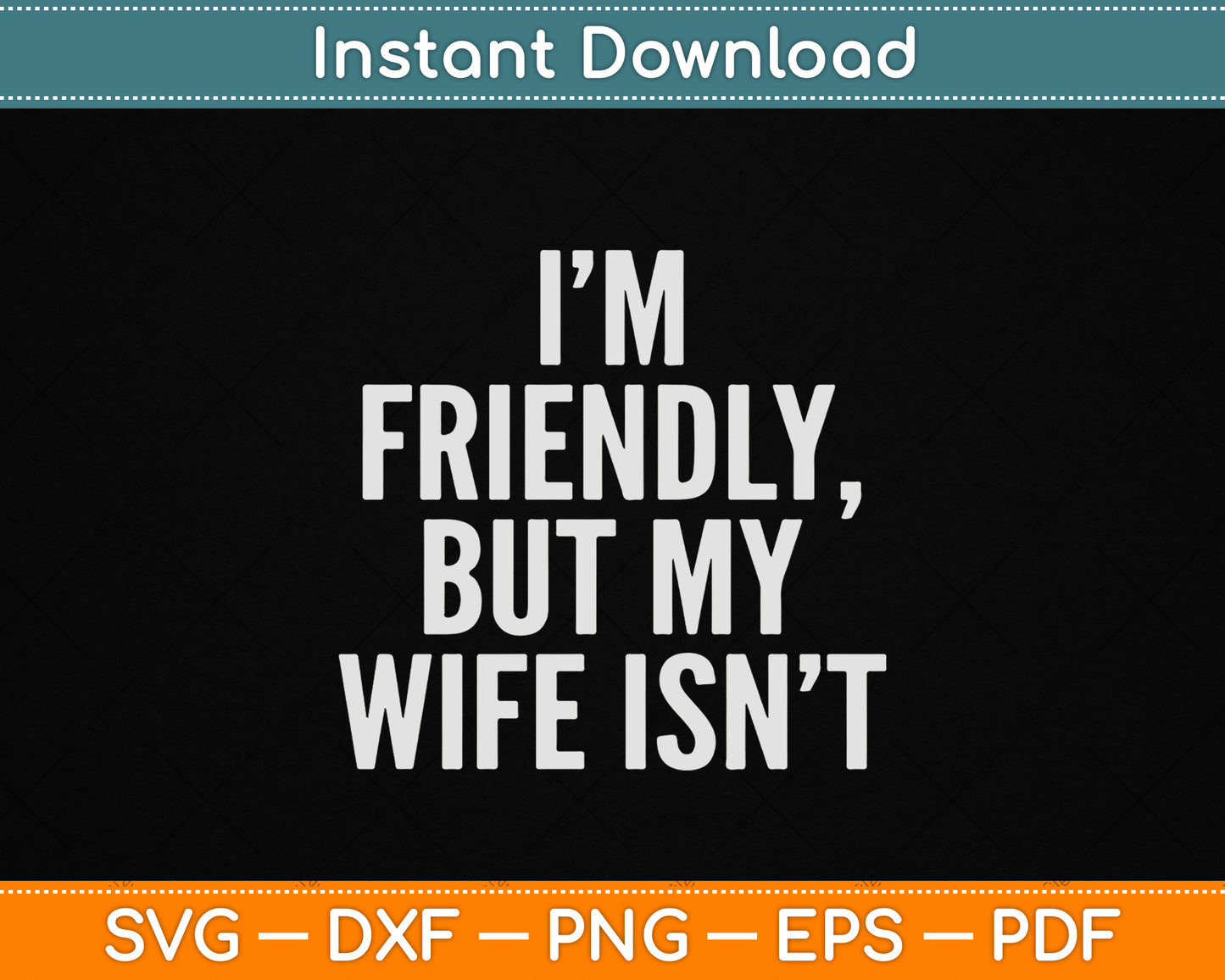 I'm Friendly But My Wife Isn't Vintage SVG Digital Cutting File