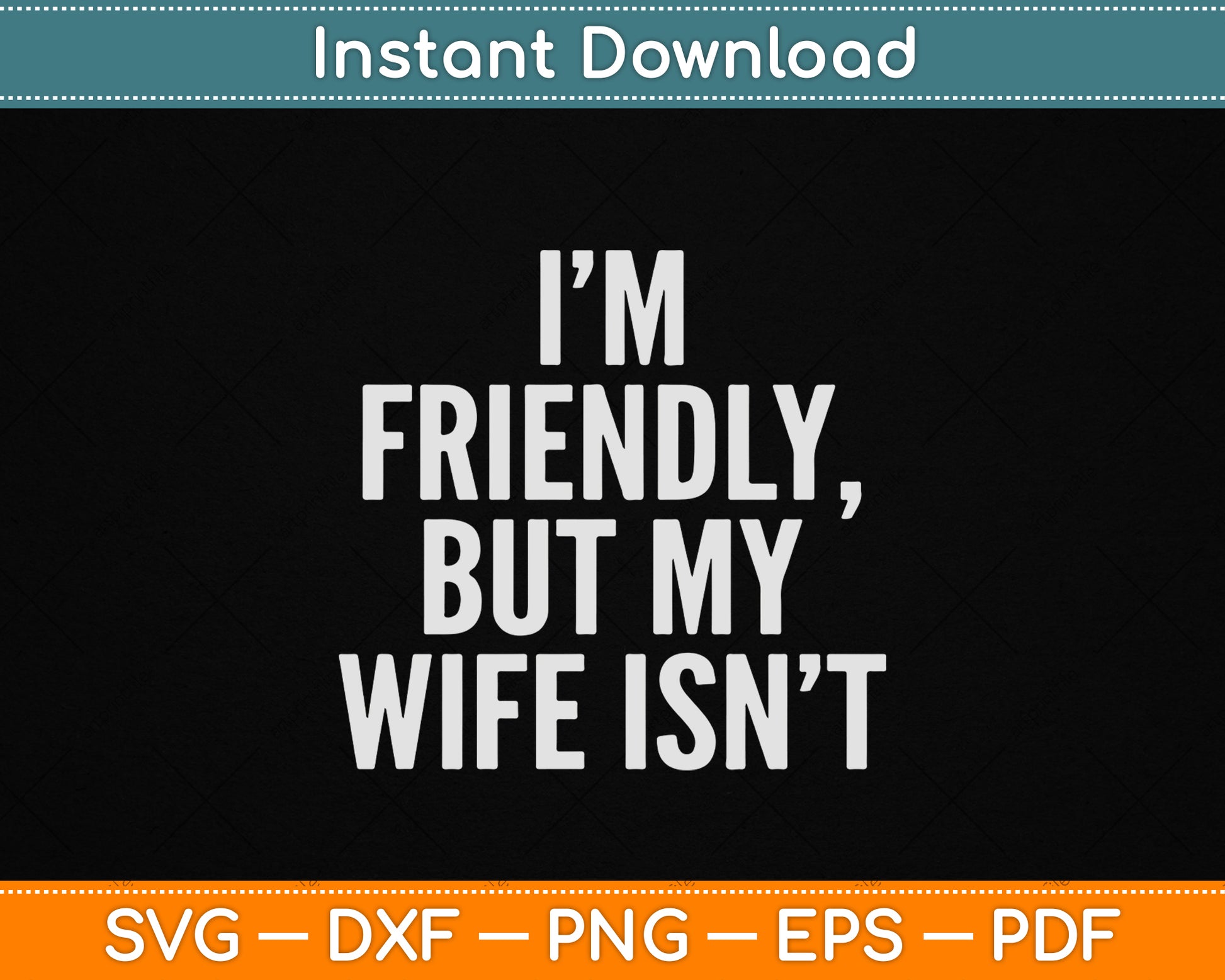 I'm Friendly But My Wife Isn't Vintage SVG Digital Cutting File