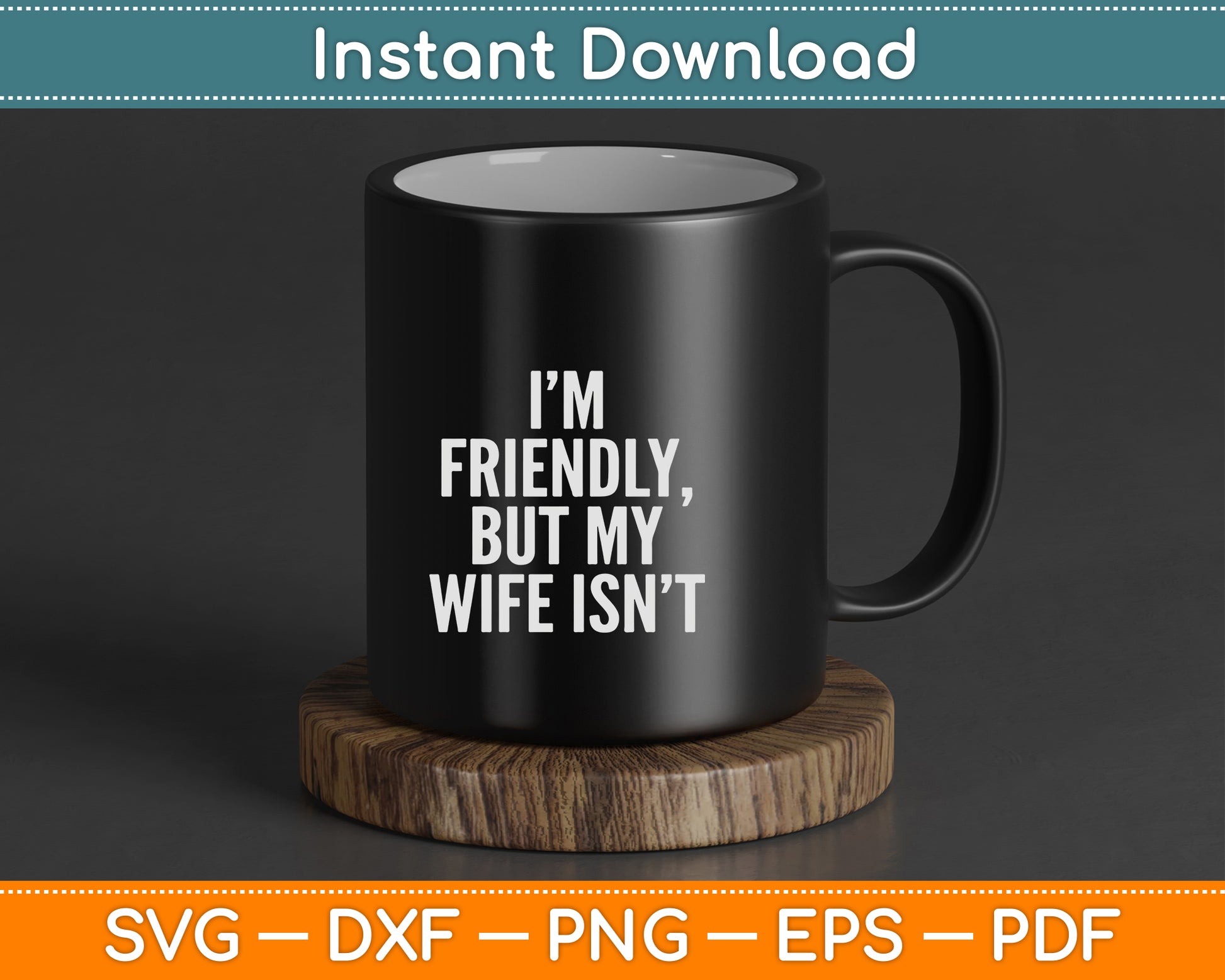 I'm Friendly But My Wife Isn't Vintage SVG Digital Cutting File
