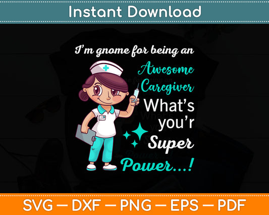 I'm Gnome For Being An Awesome Caregiver Nurse Svg Digital Cutting File
