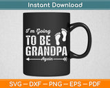 I’m Going To Be Grandpa Again Svg Digital Cutting File