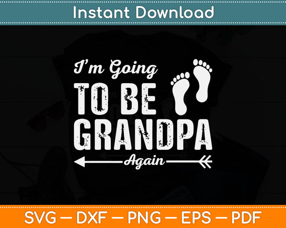 I’m Going To Be Grandpa Again Svg Digital Cutting File