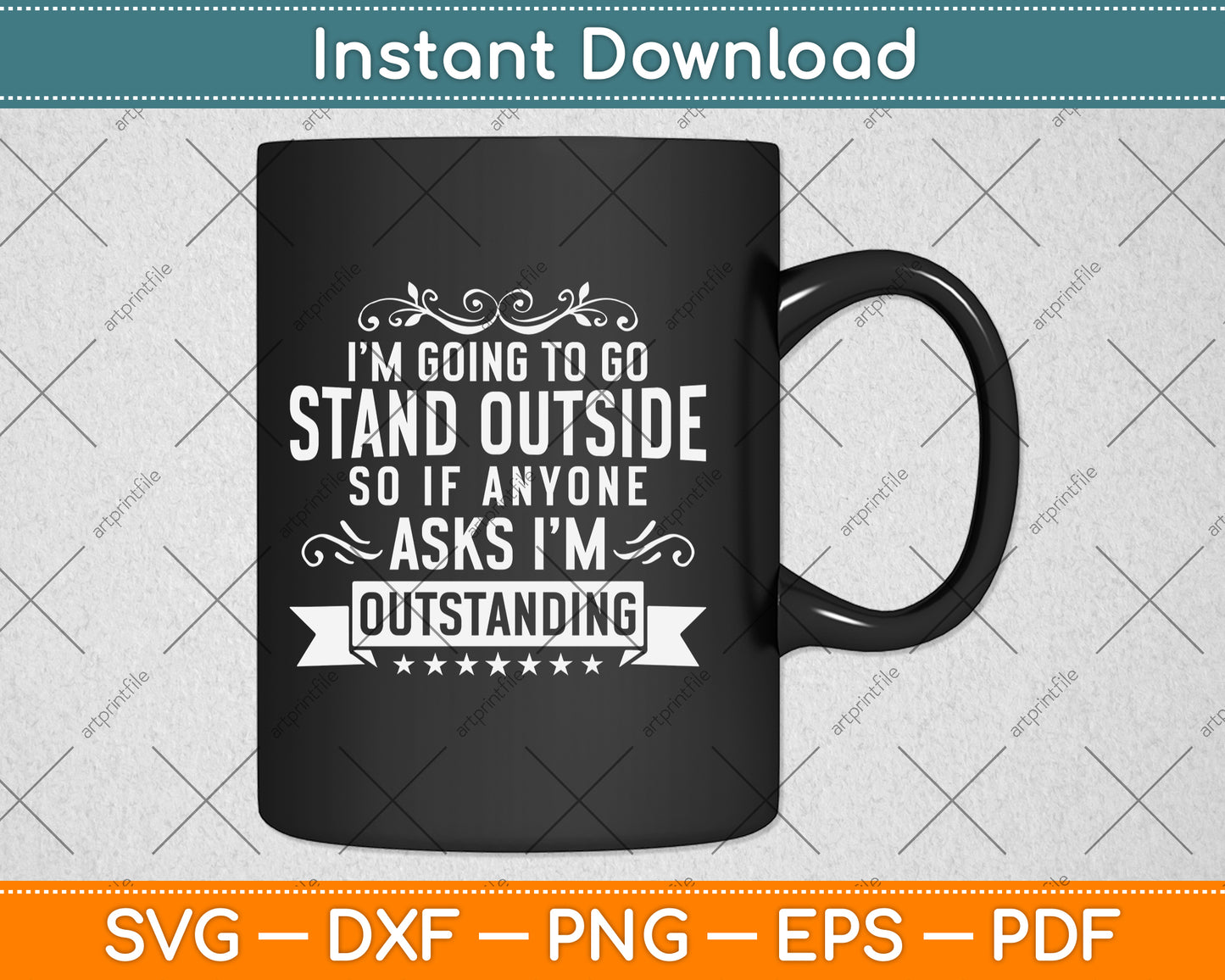 I’m Going To Go Stand Outside So If Anyone Asks I'm Outstanding Svg Design